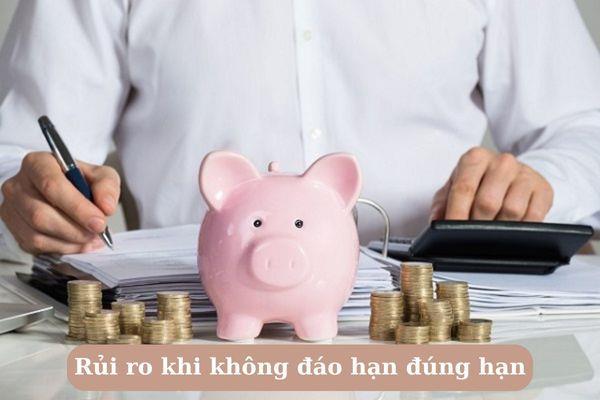 Rủi ro khi không đáo hạn đúng hạn